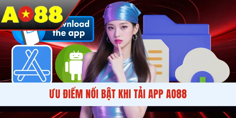 Ưu điểm nổi bật khi tải app AO88